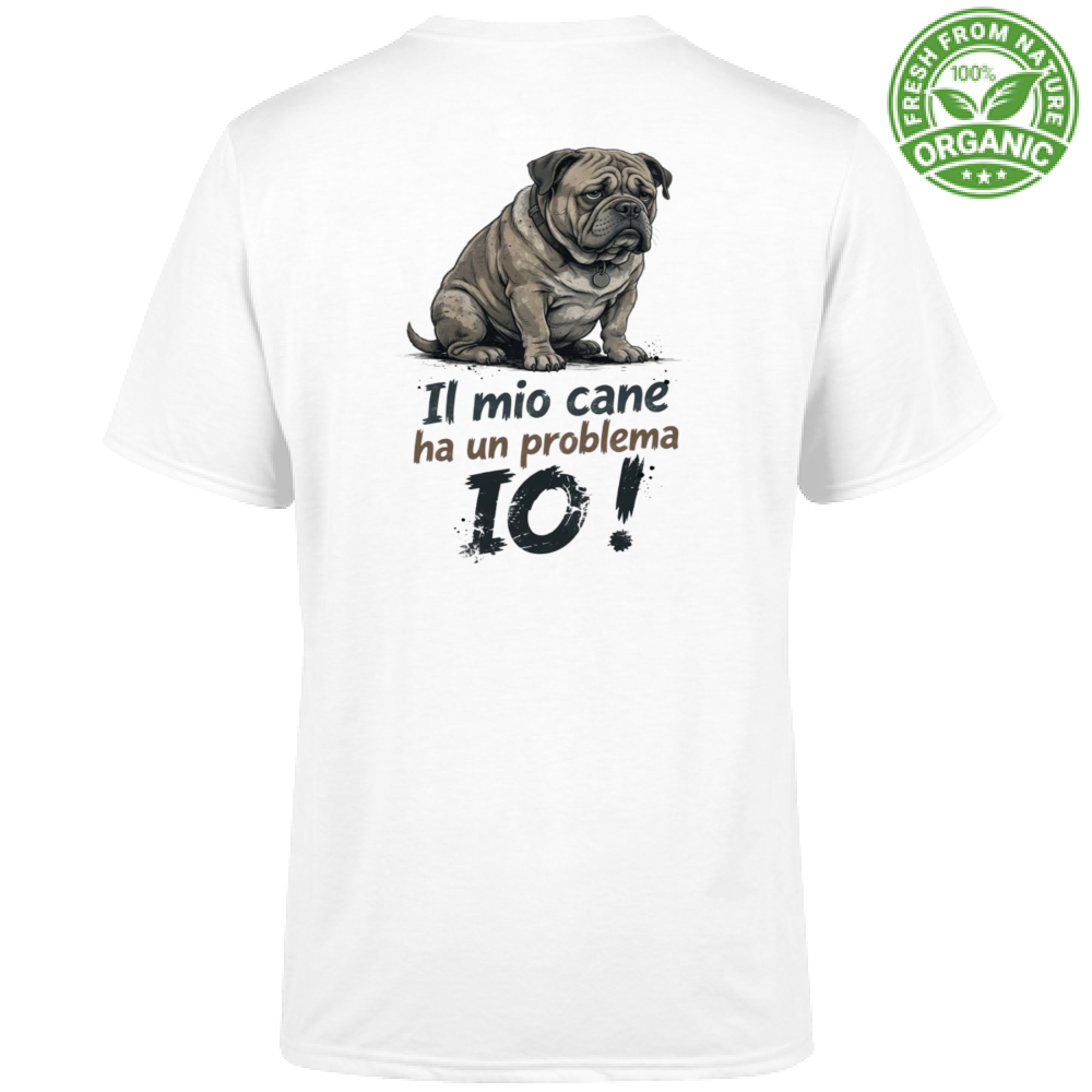T-Shirt Unisex Organic T-Shirt "Il mio cane ha un problema: IO!"