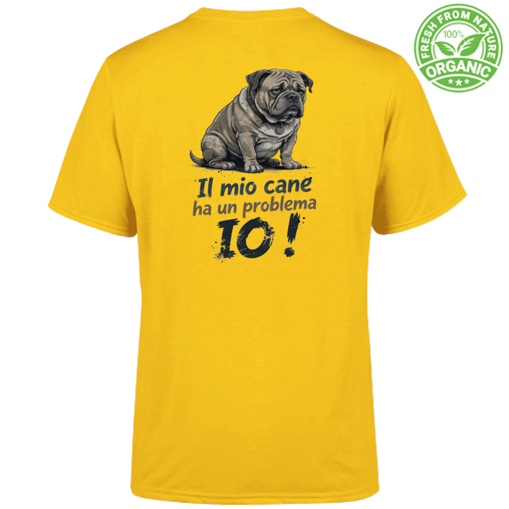 T-Shirt Unisex Organic T-Shirt "Il mio cane ha un problema: IO!"