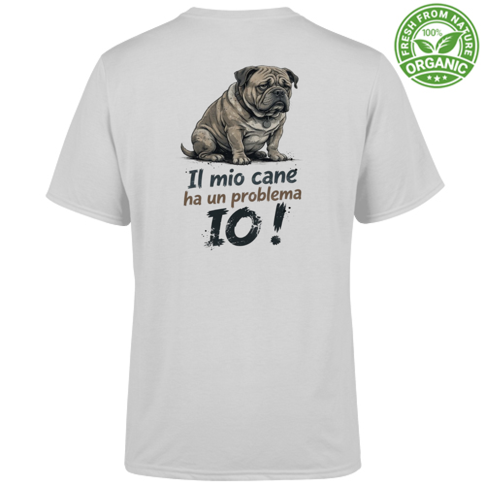 T-Shirt Unisex Organic T-Shirt "Il mio cane ha un problema: IO!"